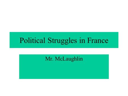 Political Struggles in France Mr. McLaughlin. Congress of Vienna Places Louis XVIII on the throne Ultra royalist- conservatives aristocrats who wanted.
