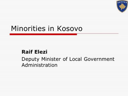 Minorities in Kosovo Raif Elezi Deputy Minister of Local Government Administration.