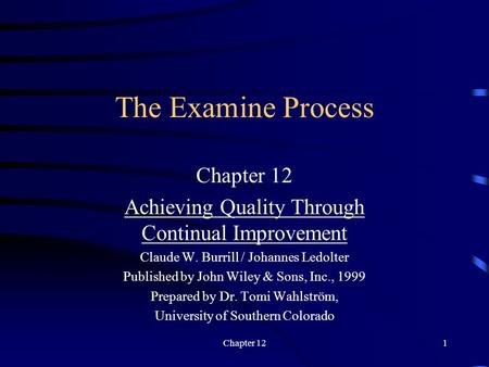 Chapter 121 The Examine Process Chapter 12 Achieving Quality Through Continual Improvement Claude W. Burrill / Johannes Ledolter Published by John Wiley.