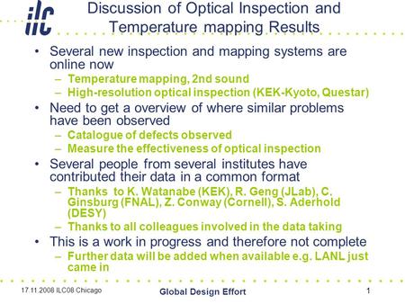 17.11.2008 ILC08 Chicago Global Design Effort 1 Discussion of Optical Inspection and Temperature mapping Results Several new inspection and mapping systems.
