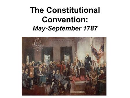 The Constitutional Convention: May-September 1787.