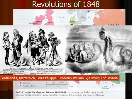 Revolutions of 1848 Ferdinand I, Metternich, Louis Philippe, Frederick William IV, Ludwig I of Bavaria.