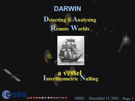December 14, 2001MISU Page 1 DARWIN D etecting & A nalysing R emote W orlds through I nterferometric N ulling a vessel.