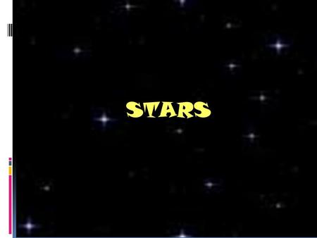 STARS. For most of recorded history the Earth was thought to be the center of the universe and never moved. The constellations were named and stories.