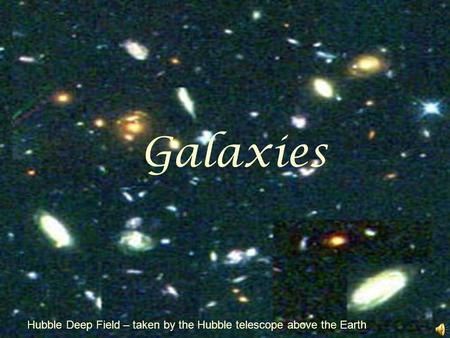 Galaxies Hubble Deep Field – taken by the Hubble telescope above the Earth.