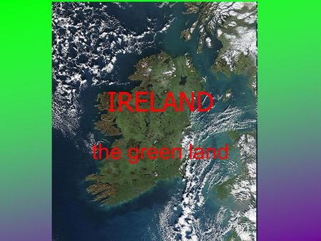 IRELAND the green land geography Ireland is an island in northwest Europe in the north Atlantic Ocean.Atlantic Ocean It consists of low central plains.