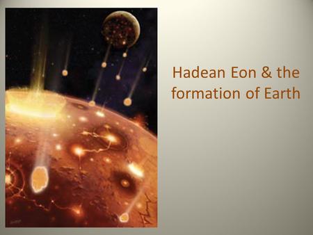 Hadean Eon & the formation of Earth