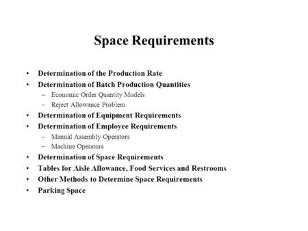 Space Requirements Determination of the Production Rate Determination of Batch Production Quantities –Economic Order Quantity Models –Reject Allowance.