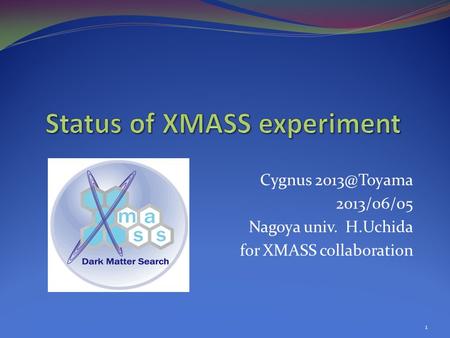 Cygnus 2013/06/05 Nagoya univ. H.Uchida for XMASS collaboration 1.
