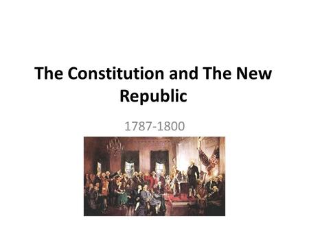 The Constitution and The New Republic 1787-1800.