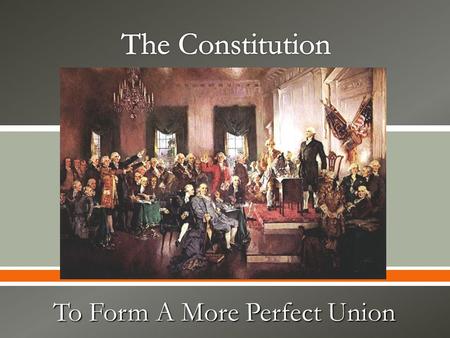  To Form A More Perfect Union.  Definition o A constitution is a nation’s basic law. It creates political institutions, assigns or divides powers in.