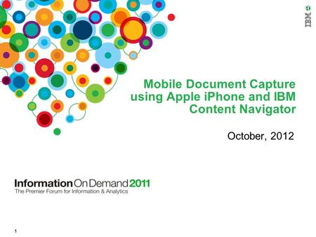 1 Mobile Document Capture using Apple iPhone and IBM Content Navigator October, 2012.