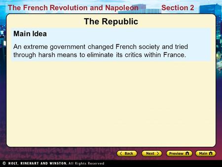 The Republic Main Idea An extreme government changed French society and tried through harsh means to eliminate its critics within France.