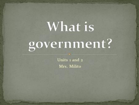 Units 1 and 2 Mrs. Milito. The administration of public policy and affairs of an area.