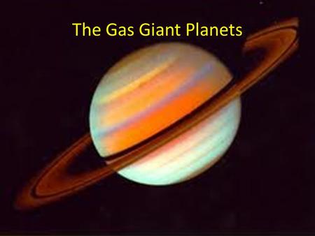The Gas Giant Planets. Jupiter Origin of name: From the king of the gods, Zeus or Jupiter.