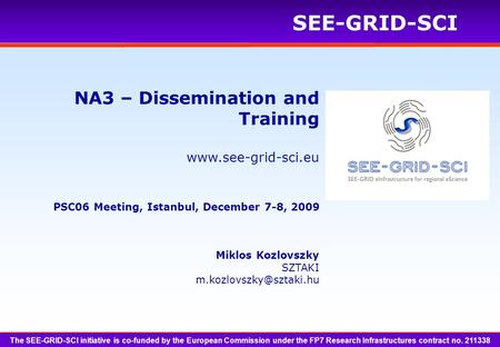 SEE-GRID-SCI Miklos Kozlovszky SZTAKI NA3 – Dissemination and Training PSC06 Meeting, Istanbul, December 7-8,