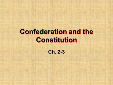 Ch. 2-3 Confederation and the Constitution. Republic-a government in which citizens rule through their elected officials. The Articles of Confederation.