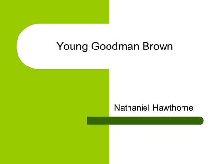 Young Goodman Brown Nathaniel Hawthorne.