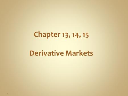 Chapter 13, 14, 15 Derivative Markets 1.  A financial futures contract is a standardized agreement to deliver or receive a specified amount of a specified.