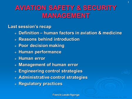 © The McGraw-Hill Companies, Inc., 2004 1AVIATION SAFETY & SECURITY MANAGEMENT Last session’s recap  Definition – human factors in aviation & medicine.