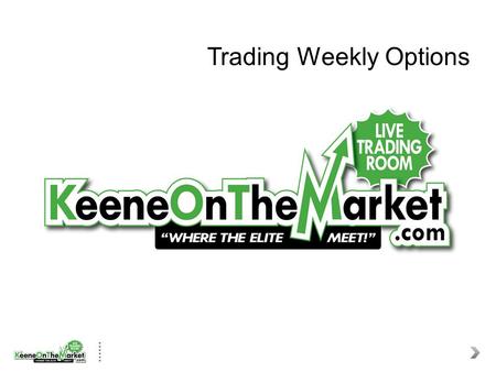 Trading Weekly Options. Weekly Options This is the BEST time ever to trade Options: Markets are Tighter, Penny Wide, and More Liquid that Ever There are.