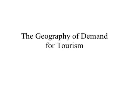 The Geography of Demand for Tourism