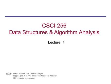 CSCI-256 Data Structures & Algorithm Analysis Lecture Note: Some slides by Kevin Wayne. Copyright © 2005 Pearson-Addison Wesley. All rights reserved. 1.