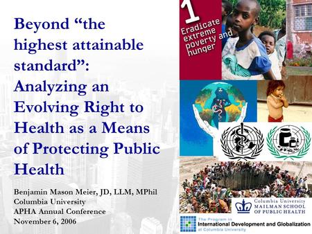 Beyond “the highest attainable standard”: Analyzing an Evolving Right to Health as a Means of Protecting Public Health Benjamin Mason Meier, JD, LLM, MPhil.