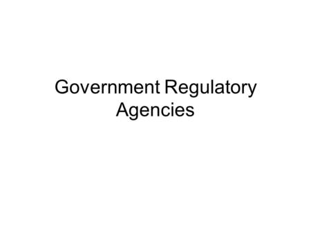 Government Regulatory Agencies. FDA - 1906 Food and Drug Administration –Enforces laws to ensure purity, effectiveness, and truthful labeling of food,