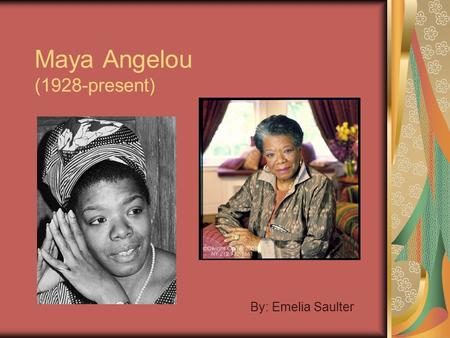 Maya Angelou (1928-present) By: Emelia Saulter. Biography Marguerite Annie Johnson St. Louis, Missouri Sexually molested Mute for 5 years. Became a dancer.