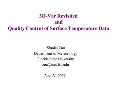 3D-Var Revisited and Quality Control of Surface Temperature Data Xiaolei Zou Department of Meteorology Florida State University June 11,