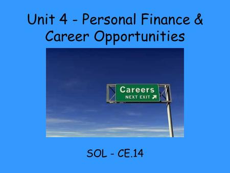 Unit 4 - Personal Finance & Career Opportunities SOL - CE.14.