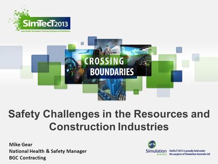 Safety Challenges in the Resources and Construction Industries Mike Gear National Health & Safety Manager BGC Contracting.