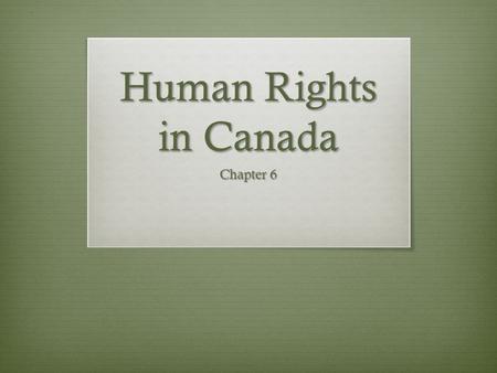 Human Rights in Canada Chapter 6. Common Law  A system of legal principles based on custom and past legal decisions, also called “judge-made law” or.