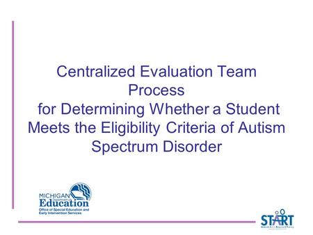 Centralized Evaluation Team Process for Determining Whether a Student Meets the Eligibility Criteria of Autism Spectrum Disorder.