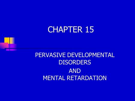 CHAPTER 15 PERVASIVE DEVELOPMENTAL DISORDERS AND MENTAL RETARDATION.