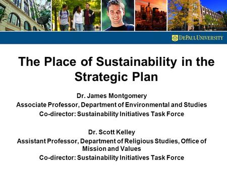 The Place of Sustainability in the Strategic Plan Dr. James Montgomery Associate Professor, Department of Environmental and Studies Co-director: Sustainability.
