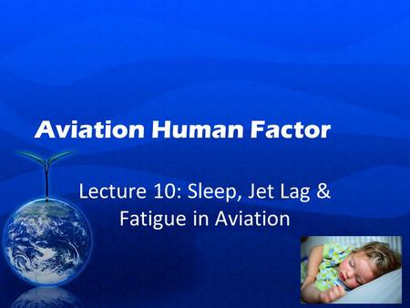 Lecture 10: Sleep, Jet Lag & Fatigue in Aviation