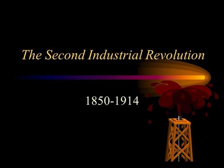 The Second Industrial Revolution 1850-1914 New Technologies Steel (Bessemer) electricity light bulb chemicals (various applications) internal combustion.