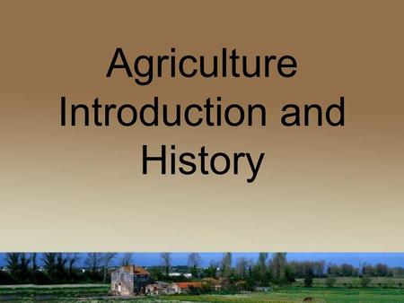 Agriculture Introduction and History. V OCABULARY Farmer – one who operates a farm, or is in the business of farming Rancher – one who owns, occupies,