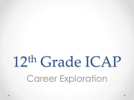 12th Grade ICAP Career Exploration.