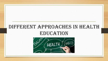 Different Approaches in Health Education. Importance of Health Promotion Campaigns Important because: campaigns educate people on health habits, help.