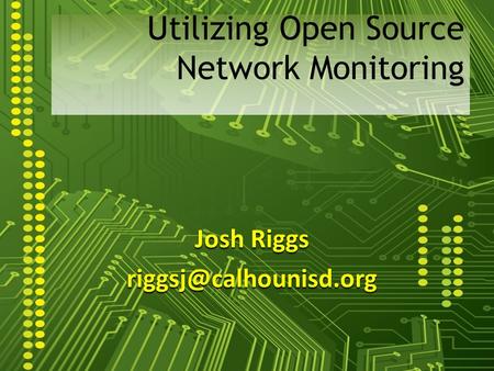 Josh Riggs Utilizing Open Source Network Monitoring.