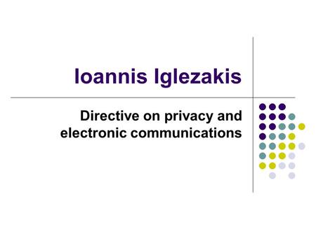 Ioannis Iglezakis Directive on privacy and electronic communications.