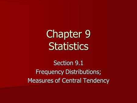 Chapter 9 Statistics Section 9.1 Frequency Distributions; Measures of Central Tendency.