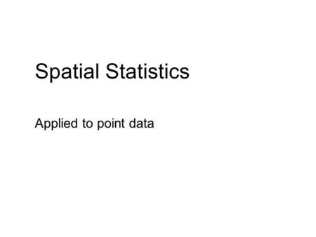 Spatial Statistics Applied to point data.