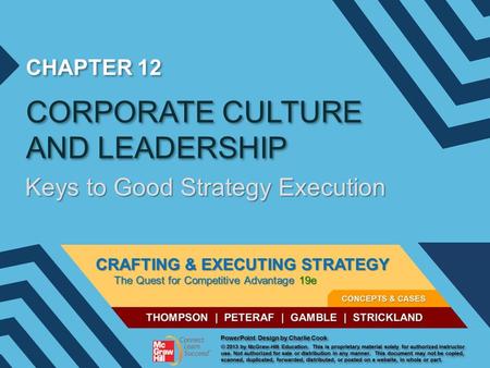 CHAPTER 12 CORPORATE CULTURE AND LEADERSHIP Keys to Good Strategy Execution.