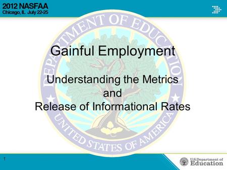Gainful Employment Understanding the Metrics and Release of Informational Rates 1.