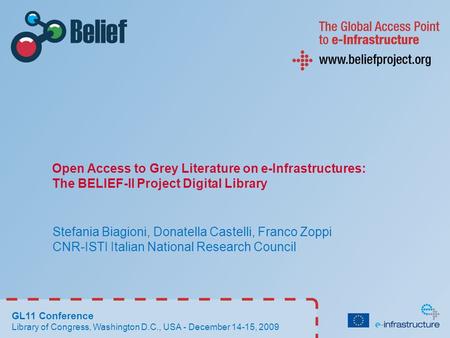 Open Access to Grey Literature on e-Infrastructures: The BELIEF-II Project Digital Library Stefania Biagioni, Donatella Castelli, Franco Zoppi CNR-ISTI.