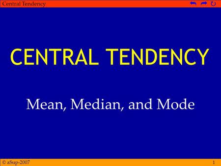 CENTRAL TENDENCY Mean, Median, and Mode.